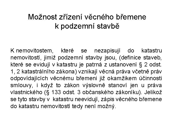 Možnost zřízení věcného břemene k podzemní stavbě K nemovitostem, které se nezapisují do katastru