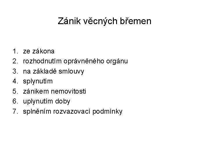 Zánik věcných břemen 1. 2. 3. 4. 5. 6. 7. ze zákona rozhodnutím oprávněného