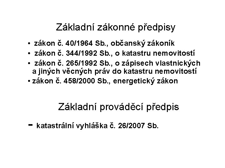 Základní zákonné předpisy • zákon č. 40/1964 Sb. , občanský zákoník • zákon č.