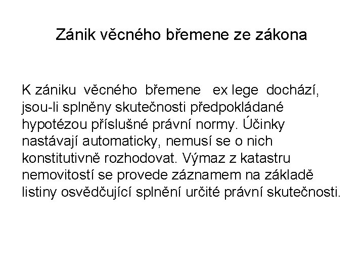 Zánik věcného břemene ze zákona K zániku věcného břemene ex lege dochází, jsou-li splněny