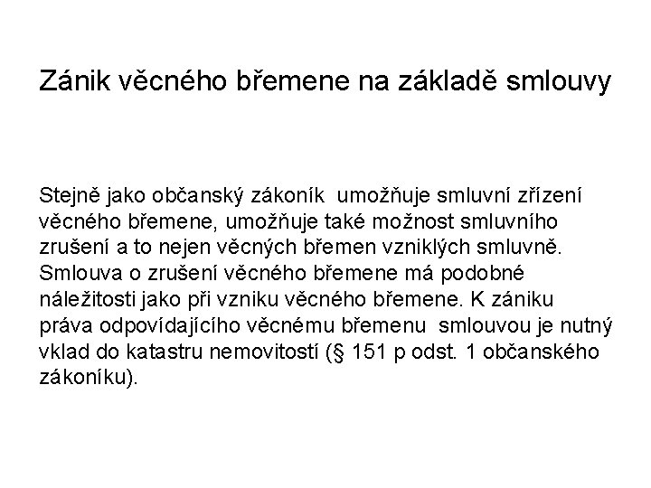 Zánik věcného břemene na základě smlouvy Stejně jako občanský zákoník umožňuje smluvní zřízení věcného