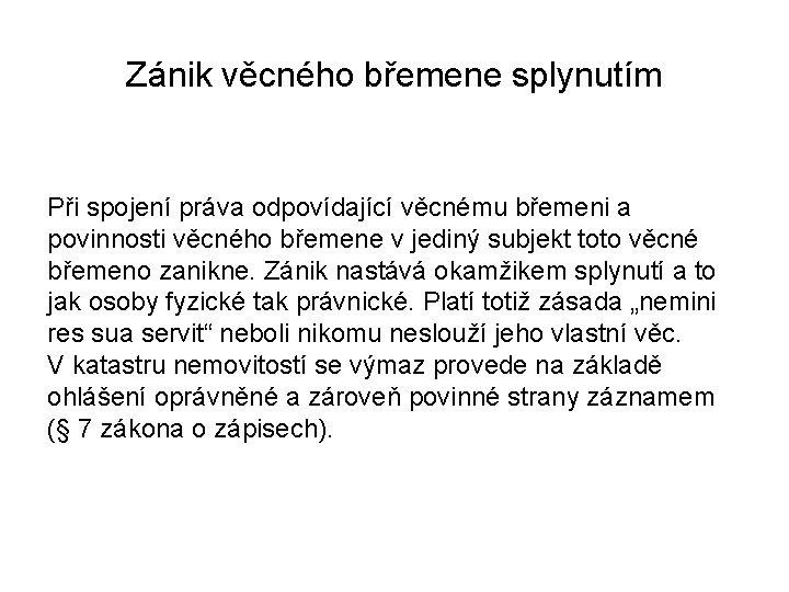 Zánik věcného břemene splynutím Při spojení práva odpovídající věcnému břemeni a povinnosti věcného břemene