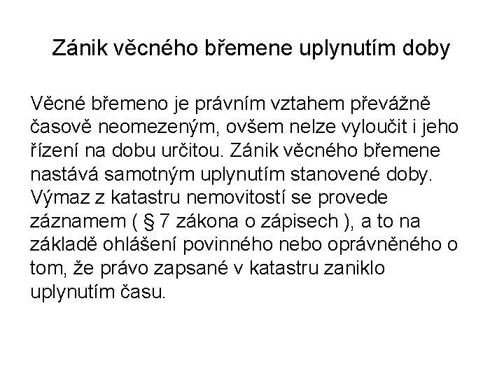 Zánik věcného břemene uplynutím doby Věcné břemeno je právním vztahem převážně časově neomezeným, ovšem