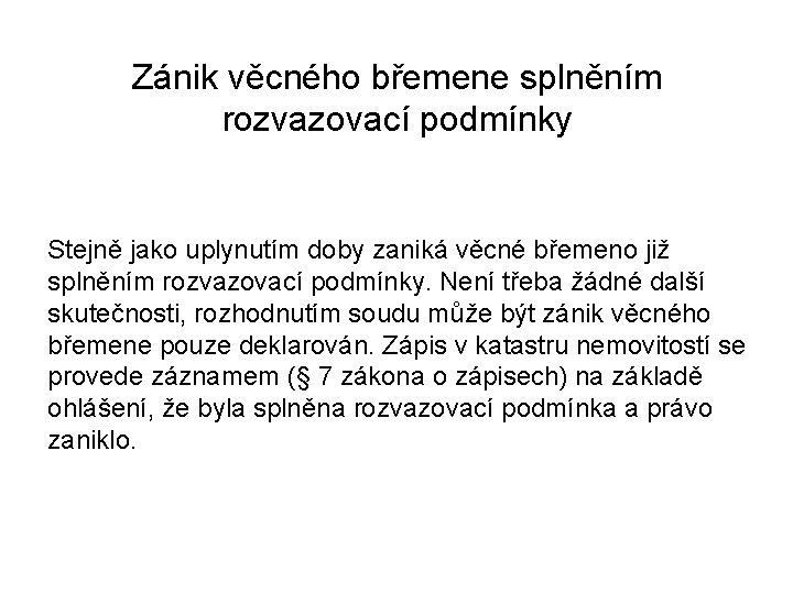 Zánik věcného břemene splněním rozvazovací podmínky Stejně jako uplynutím doby zaniká věcné břemeno již