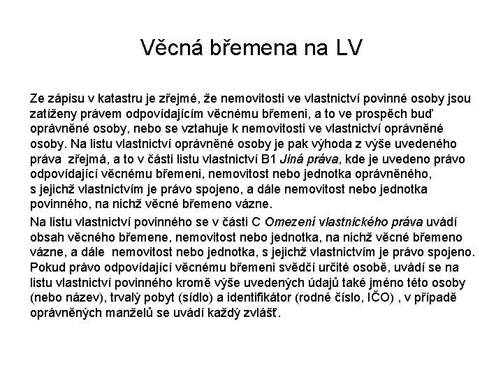 Věcná břemena na LV Ze zápisu v katastru je zřejmé, že nemovitosti ve vlastnictví