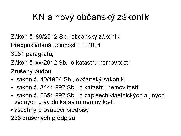 KN a nový občanský zákoník Zákon č. 89/2012 Sb. , občanský zákoník Předpokládaná účinnost