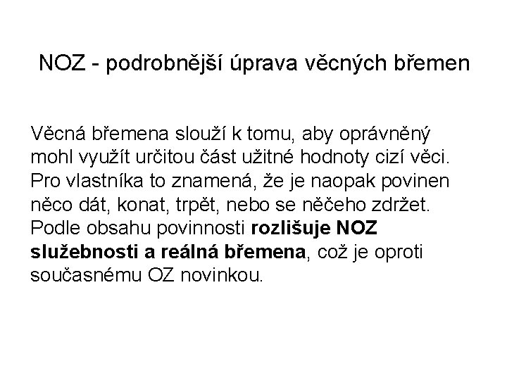 NOZ - podrobnější úprava věcných břemen Věcná břemena slouží k tomu, aby oprávněný mohl