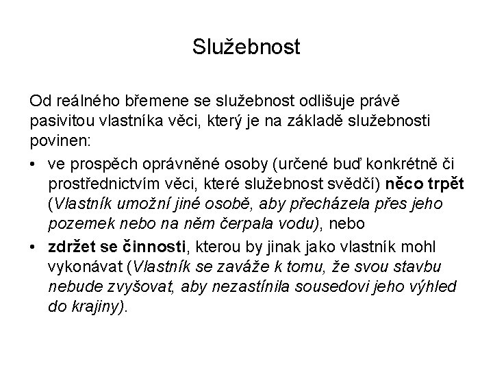 Služebnost Od reálného břemene se služebnost odlišuje právě pasivitou vlastníka věci, který je na