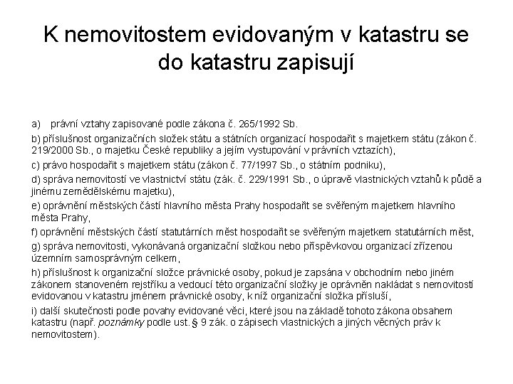 K nemovitostem evidovaným v katastru se do katastru zapisují a) právní vztahy zapisované podle