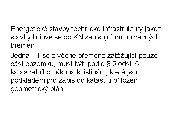 Energetické stavby technické infrastruktury jakož i stavby liniové se do KN zapisují formou věcných