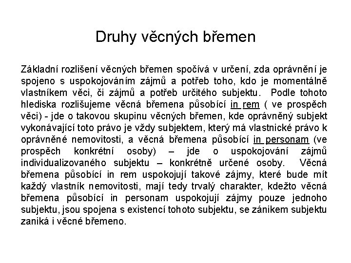 Druhy věcných břemen Základní rozlišení věcných břemen spočívá v určení, zda oprávnění je spojeno