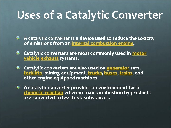 Uses of a Catalytic Converter A catalytic converter is a device used to reduce