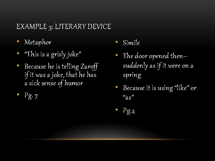 EXAMPLE 3: LITERARY DEVICE • Metaphor • “This is a grisly joke” • Because