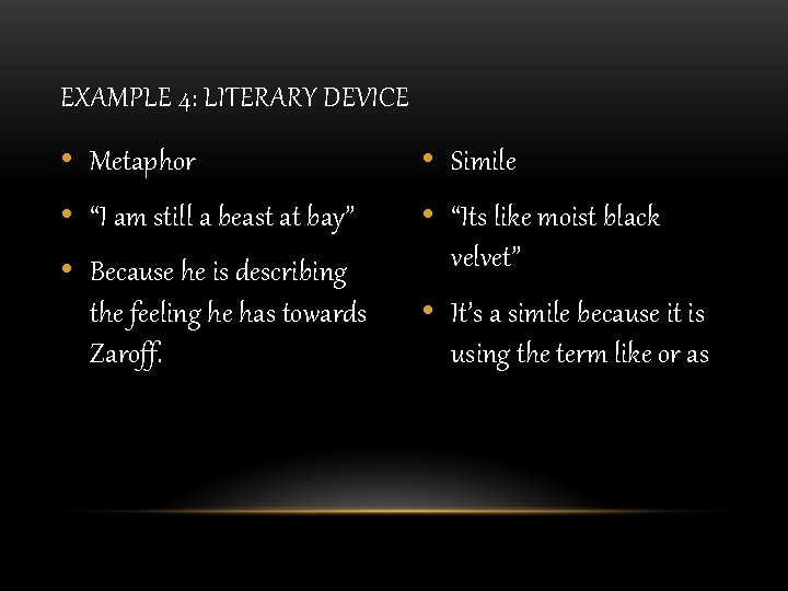 EXAMPLE 4: LITERARY DEVICE • Metaphor • Simile • “I am still a beast