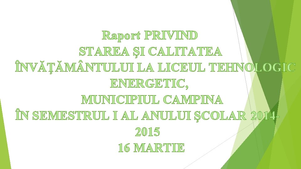 Raport PRIVIND STAREA ŞI CALITATEA ÎNVĂŢĂM NTULUI LA LICEUL TEHNOLOGIC ENERGETIC, MUNICIPIUL CAMPINA ÎN Raport PRIVIND STAREA ŞI CALITATEA ÎNVĂŢĂM NTULUI LA LICEUL TEHNOLOGIC ENERGETIC, MUNICIPIUL CAMPINA ÎN