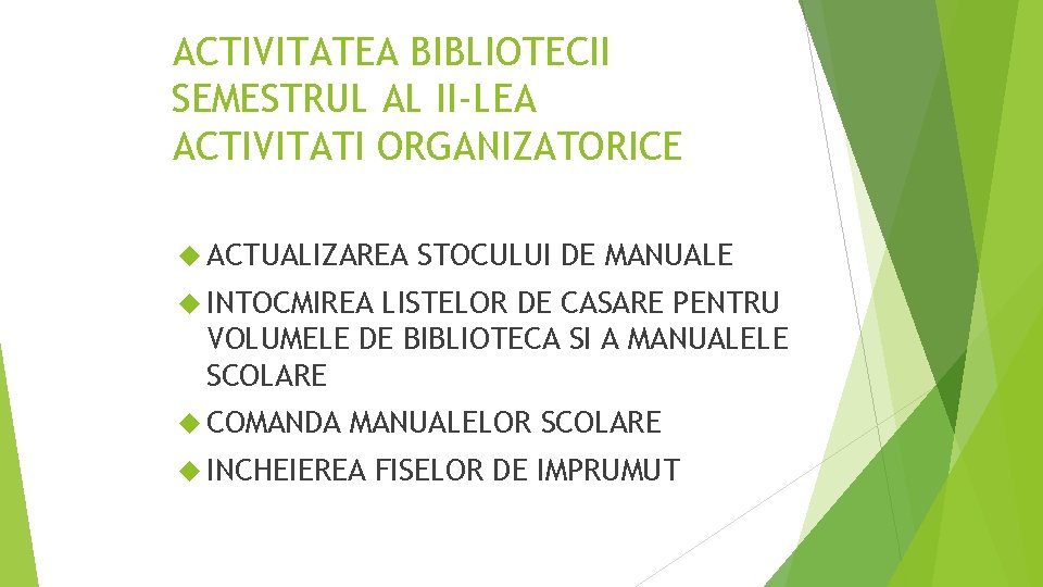 ACTIVITATEA BIBLIOTECII SEMESTRUL AL II-LEA ACTIVITATI ORGANIZATORICE ACTUALIZAREA STOCULUI DE MANUALE INTOCMIREA LISTELOR DE ACTIVITATEA BIBLIOTECII SEMESTRUL AL II-LEA ACTIVITATI ORGANIZATORICE ACTUALIZAREA STOCULUI DE MANUALE INTOCMIREA LISTELOR DE