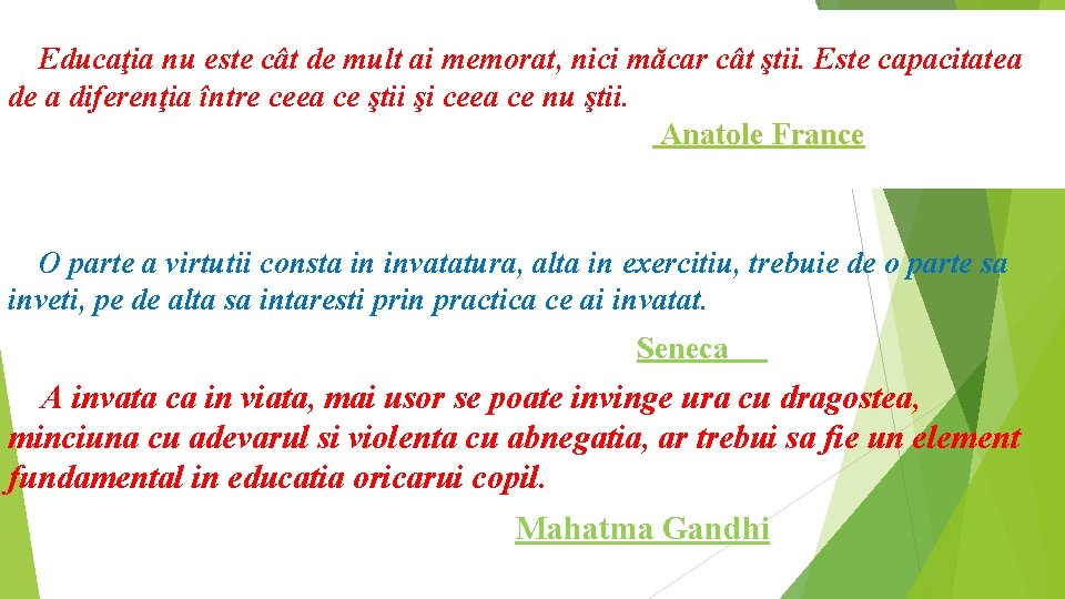  Educaţia nu este cât de mult ai memorat, nici măcar cât ştii. Este