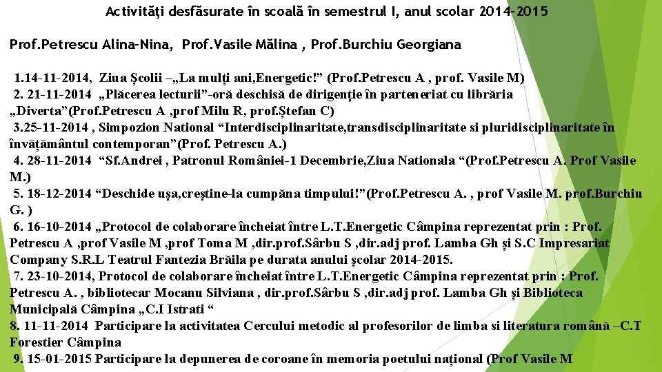 Activităţi desfăsurate în scoală în semestrul I, anul scolar 2014 -2015 Prof. Petrescu Alina-Nina,