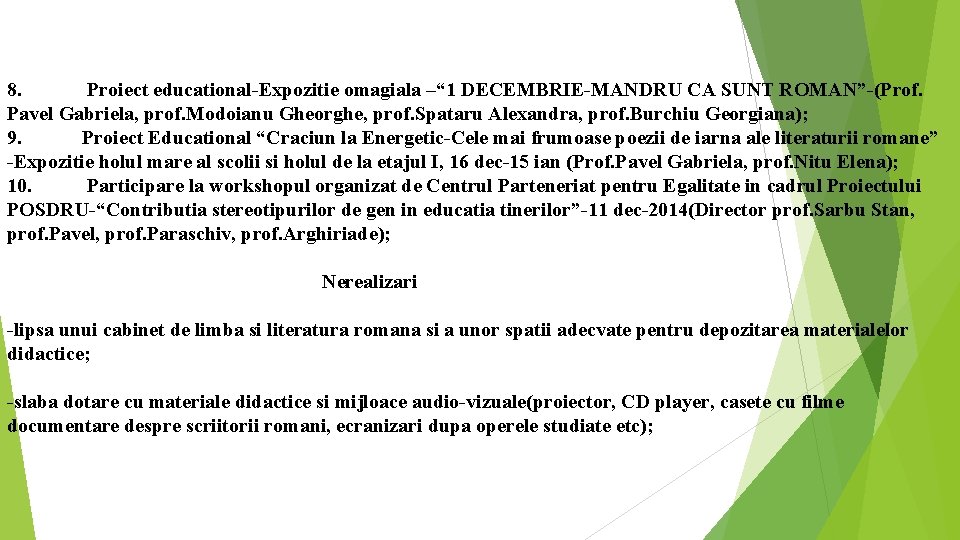  8. Proiect educational-Expozitie omagiala –“ 1 DECEMBRIE-MANDRU CA SUNT ROMAN”-(Prof. Pavel Gabriela, prof.