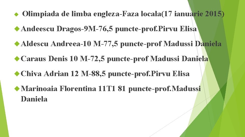  Olimpiada de limba engleza-Faza locala(17 ianuarie 2015) Andeescu Dragos-9 M-76, 5 puncte-prof. Pirvu