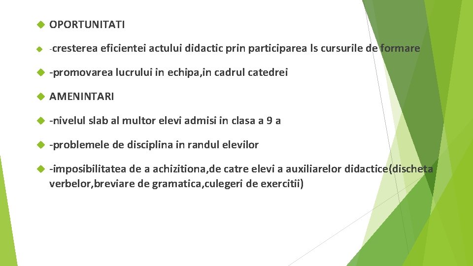 OPORTUNITATI -cresterea -promovarea lucrului in echipa, in cadrul catedrei AMENINTARI -nivelul slab al OPORTUNITATI -cresterea -promovarea lucrului in echipa, in cadrul catedrei AMENINTARI -nivelul slab al