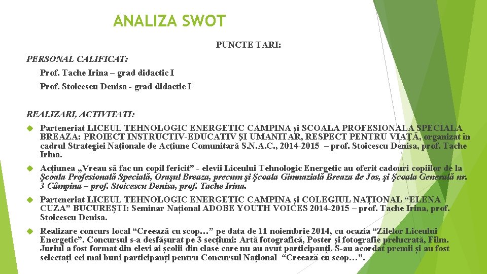 ANALIZA SWOT PUNCTE TARI: PERSONAL CALIFICAT: Prof. Tache Irina – grad didactic I Prof.