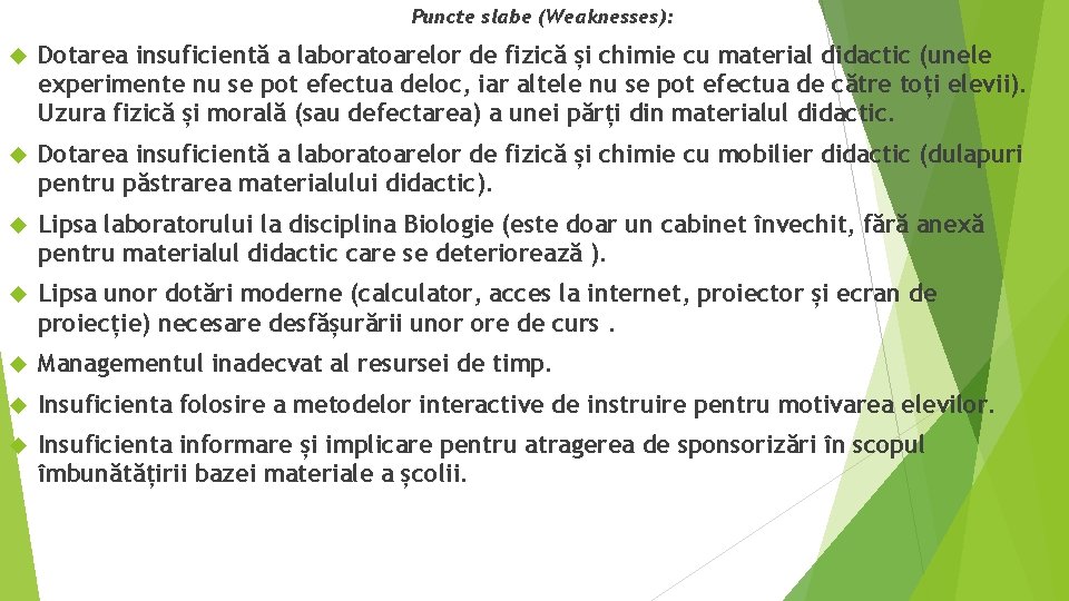 Puncte slabe (Weaknesses): Dotarea insuficientă a laboratoarelor de fizică și chimie cu material didactic