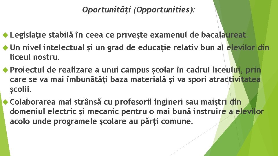 Oportunități (Opportunities): Legislație stabilă în ceea ce privește examenul de bacalaureat. Un nivel intelectual