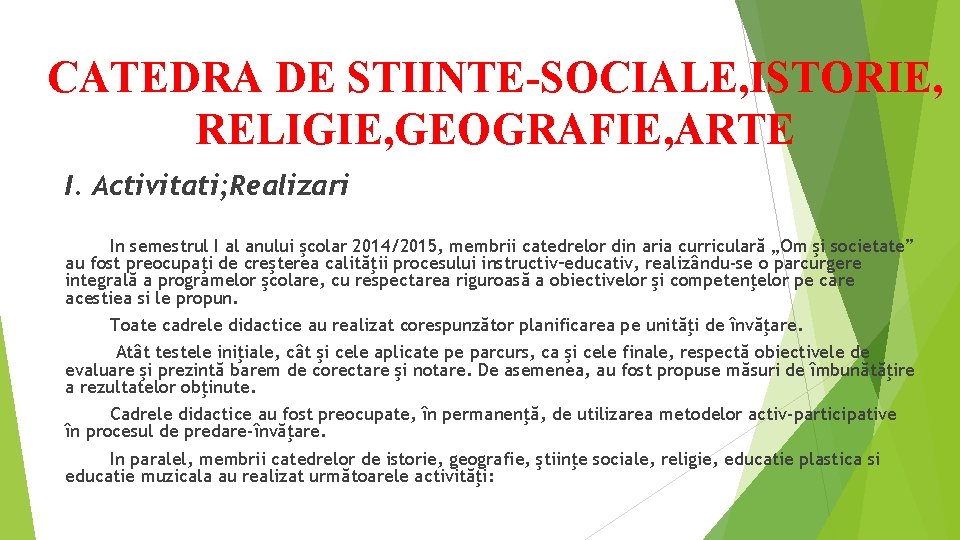 CATEDRA DE STIINTE-SOCIALE, ISTORIE, RELIGIE, GEOGRAFIE, ARTE I. Activitati; Realizari In semestrul I al