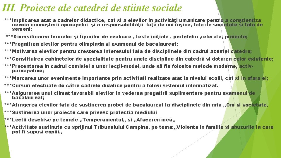 III. Proiecte ale catedrei de stiinte sociale ***Implicarea atat a cadrelor didactice, cat si