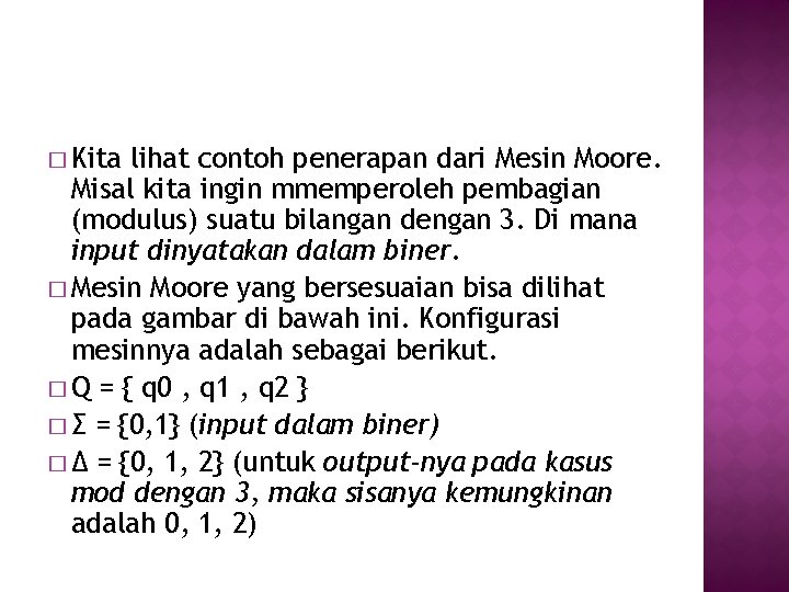 � Kita lihat contoh penerapan dari Mesin Moore. Misal kita ingin mmemperoleh pembagian (modulus)
