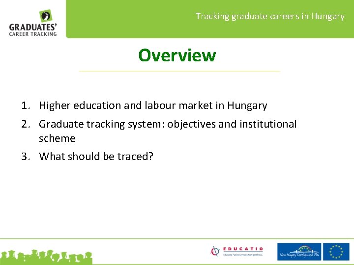 Tracking graduate careers in Hungary Overview 1. Higher education and labour market in Hungary