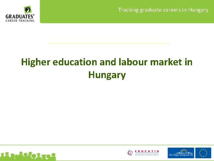 Tracking graduate careers in Hungary Higher education and labour market in Hungary 