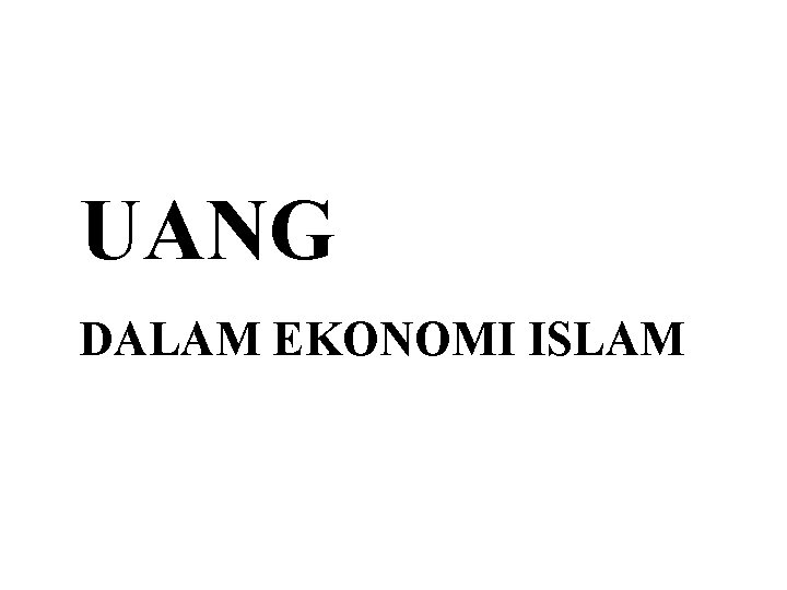 UANG DALAM EKONOMI ISLAM 