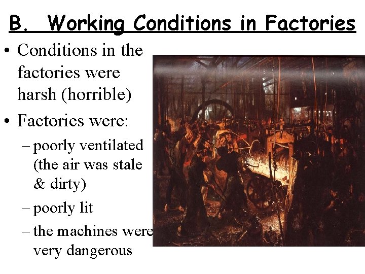 B. Working Conditions in Factories • Conditions in the factories were harsh (horrible) •