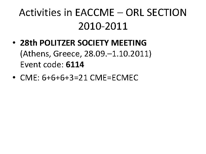 Activities in EACCME – ORL SECTION 2010 -2011 • 28 th POLITZER SOCIETY MEETING