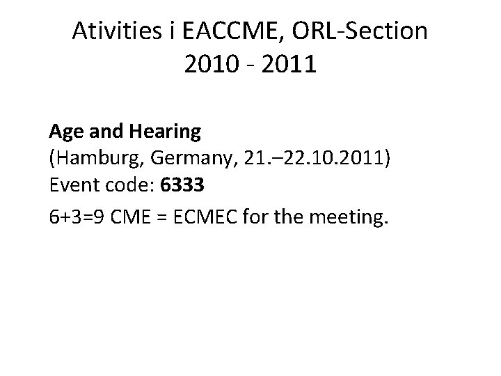 Ativities i EACCME, ORL-Section 2010 - 2011 Age and Hearing (Hamburg, Germany, 21. –