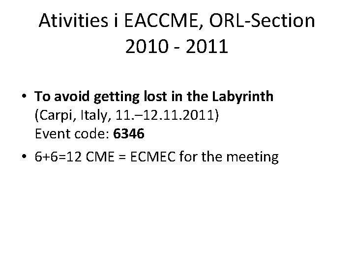 Ativities i EACCME, ORL-Section 2010 - 2011 • To avoid getting lost in the