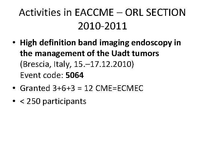 Activities in EACCME – ORL SECTION 2010 -2011 • High definition band imaging endoscopy