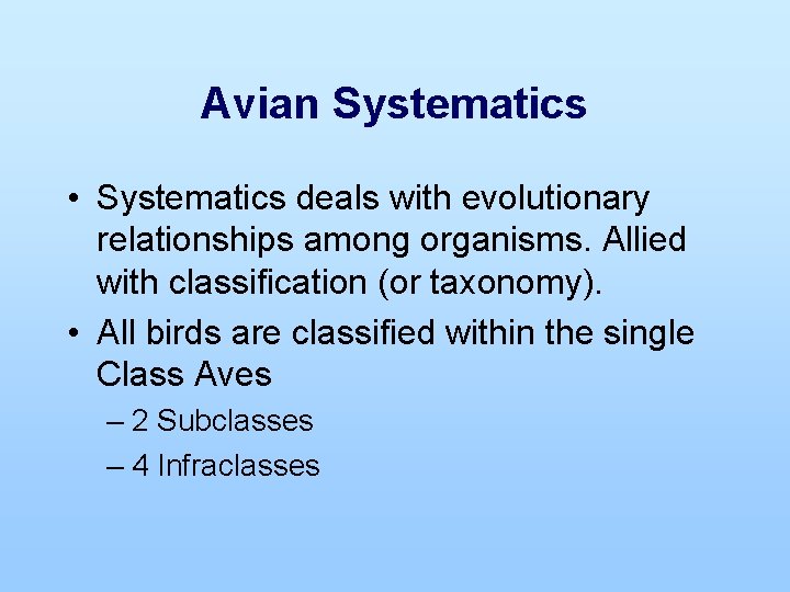 Avian Systematics • Systematics deals with evolutionary relationships among organisms. Allied with classification (or