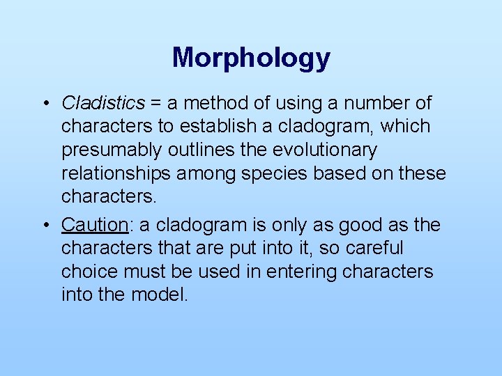 Morphology • Cladistics = a method of using a number of characters to establish