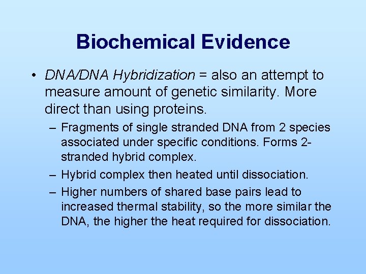 Biochemical Evidence • DNA/DNA Hybridization = also an attempt to measure amount of genetic