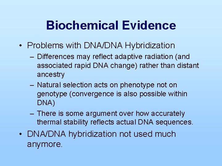 Biochemical Evidence • Problems with DNA/DNA Hybridization – Differences may reflect adaptive radiation (and