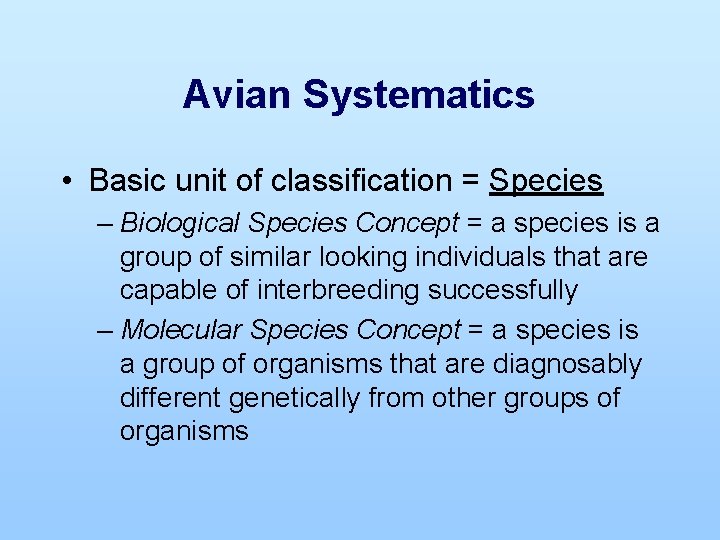 Avian Systematics • Basic unit of classification = Species – Biological Species Concept =