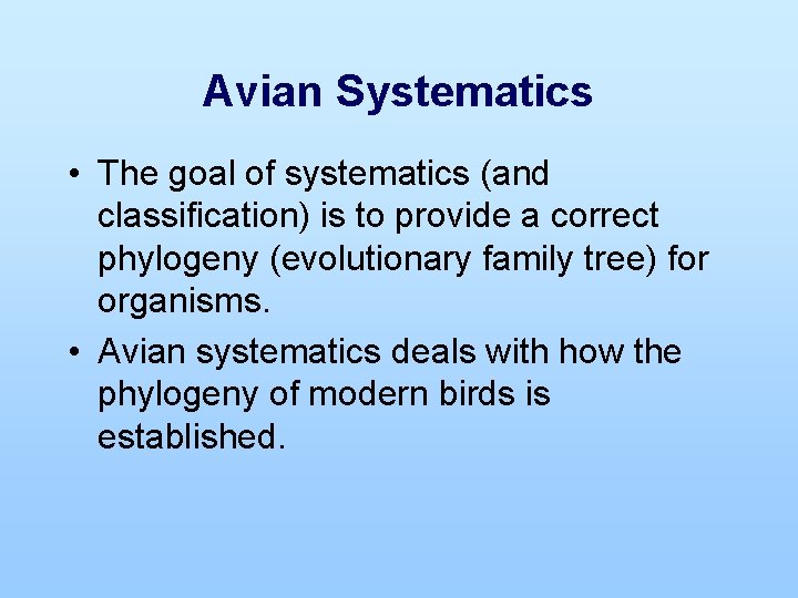 Avian Systematics • The goal of systematics (and classification) is to provide a correct