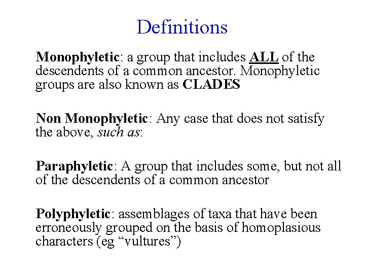 Definitions Monophyletic: a group that includes ALL of the descendents of a common ancestor.