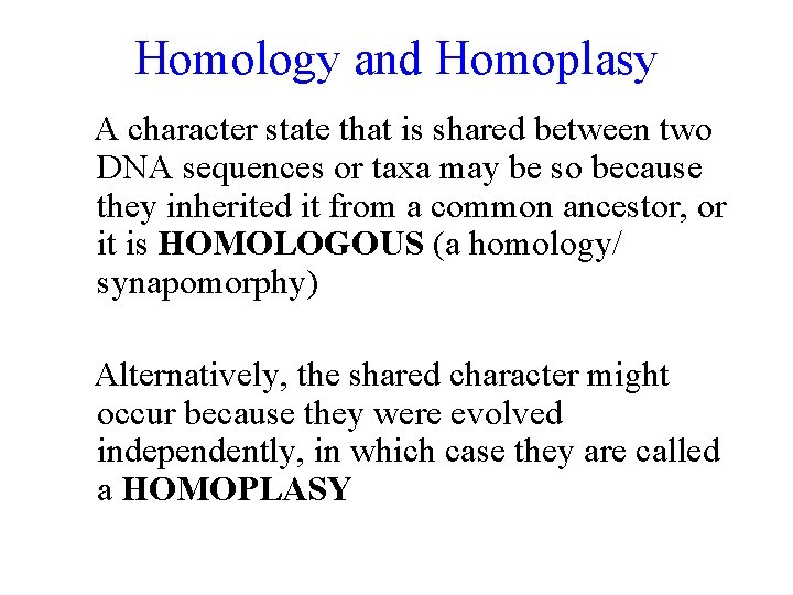 Homology and Homoplasy A character state that is shared between two DNA sequences or