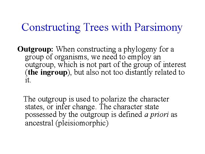 Constructing Trees with Parsimony Outgroup: When constructing a phylogeny for a group of organisms,
