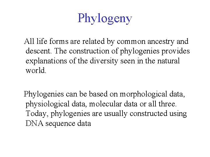 Phylogeny All life forms are related by common ancestry and descent. The construction of