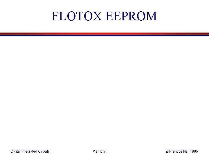 FLOTOX EEPROM Digital Integrated Circuits Memory © Prentice Hall 1995 